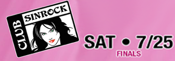 Saturday 7/25 - Club Sinrock (FINALS)